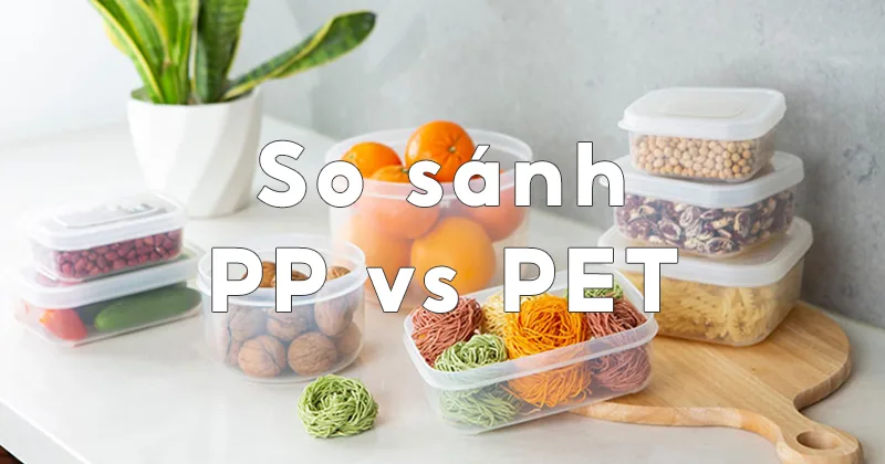 So sánh nhựa PP và PET chi tiết nhất 5 So sánh nhựa PP và PET